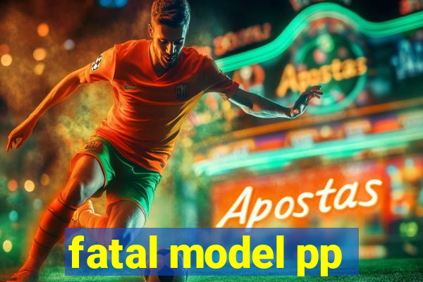 fatal model pp